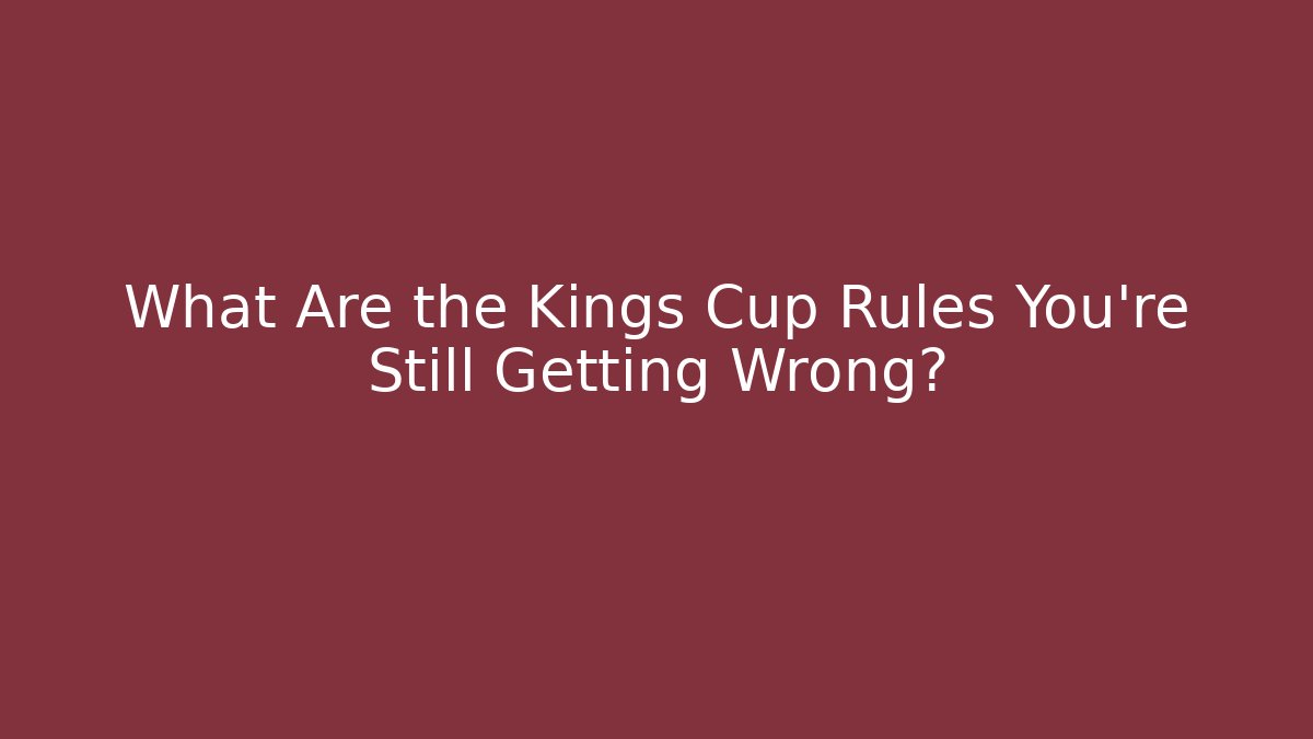 What Are the Kings Cup Rules You’re Still Getting Wrong?