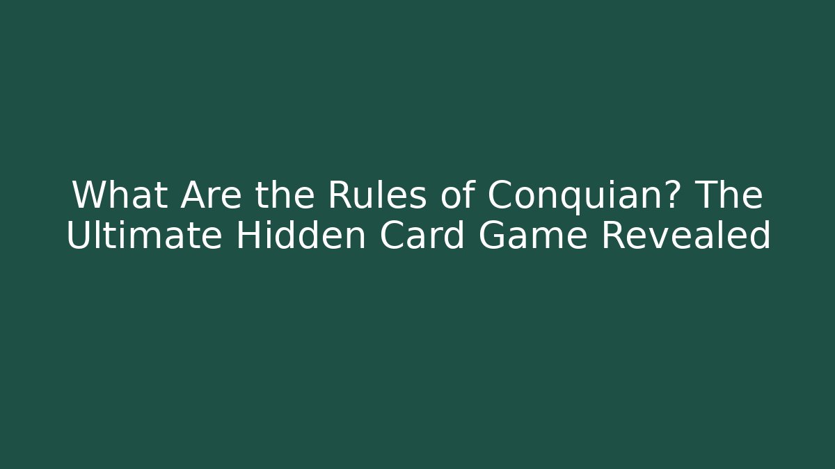 What Are the Rules of Conquian? The Ultimate Hidden Card Game Revealed