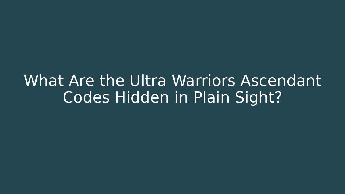 What Are the Ultra Warriors Ascendant Codes Hidden in Plain Sight?