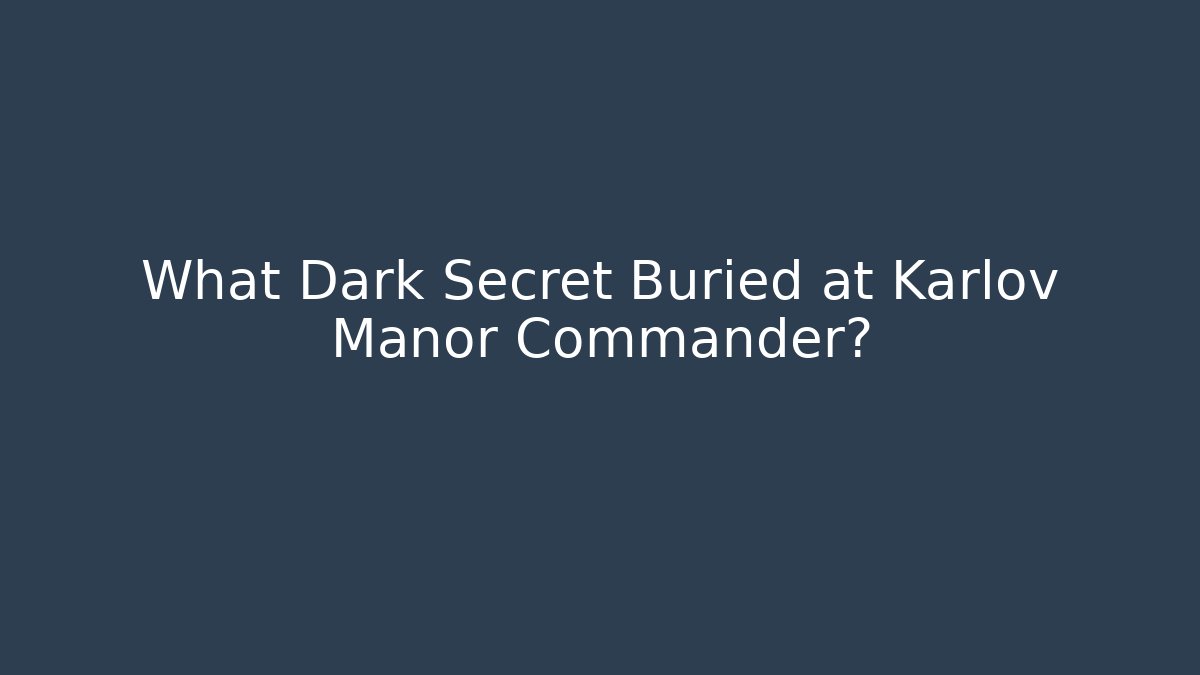 What Dark Secret Buried at Karlov Manor Commander?