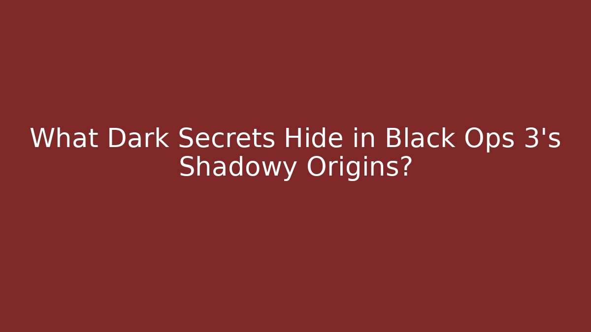 What Dark Secrets Hide in Black Ops 3’s Shadowy Origins?
