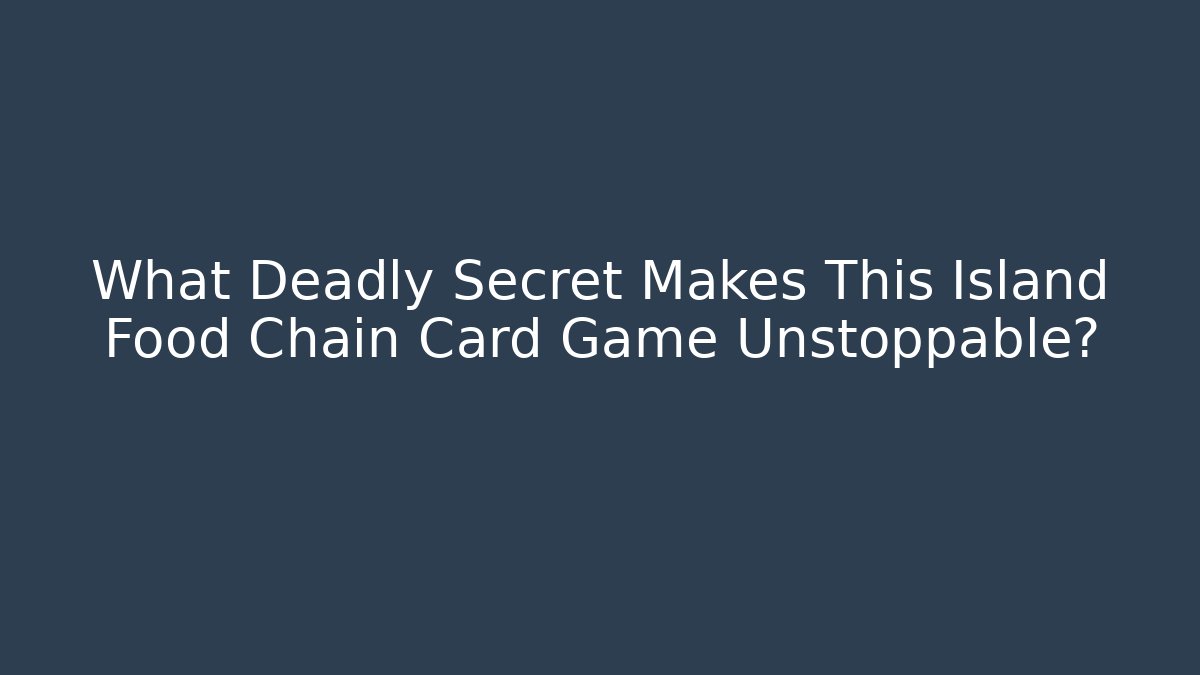 What Deadly Secret Makes This Island Food Chain Card Game Unstoppable?