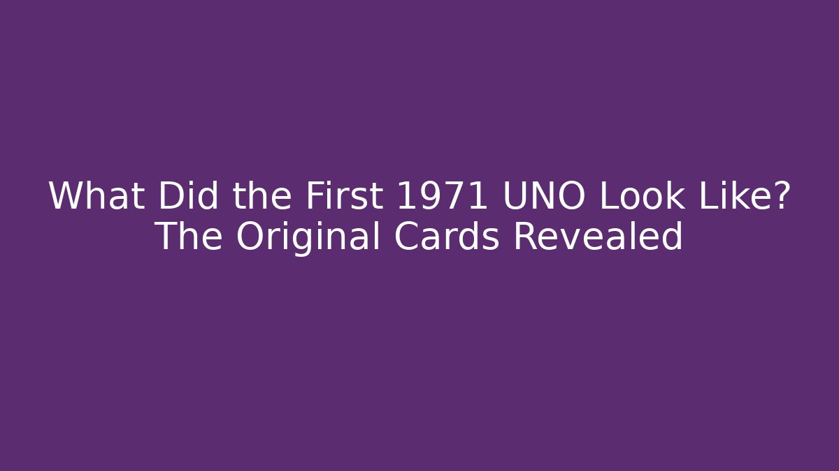 What Did the First 1971 UNO Look Like? The Original Cards Revealed