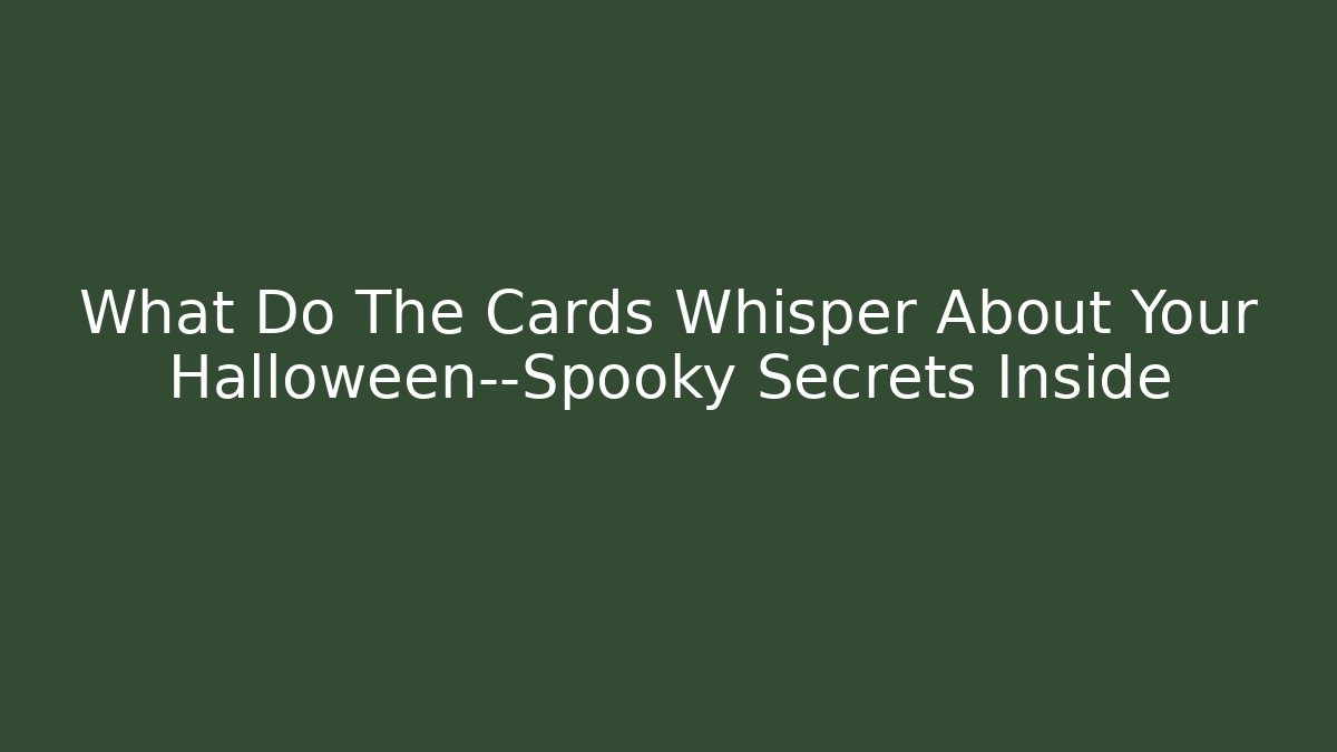 What Do The Cards Whisper About Your Halloween—Spooky Secrets Inside