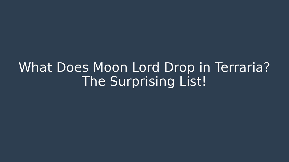 What Does Moon Lord Drop in Terraria? The Surprising List!