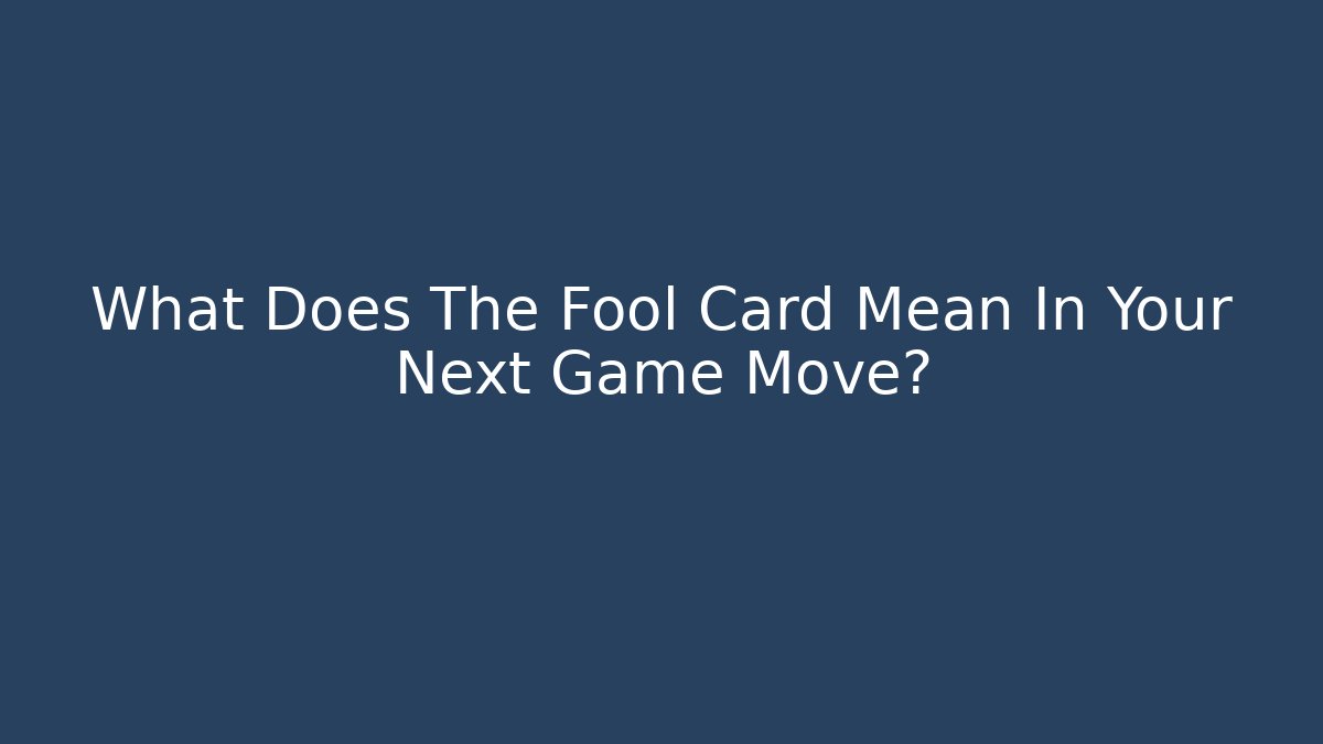 What Does The Fool Card Mean In Your Next Game Move? - Buddy Program