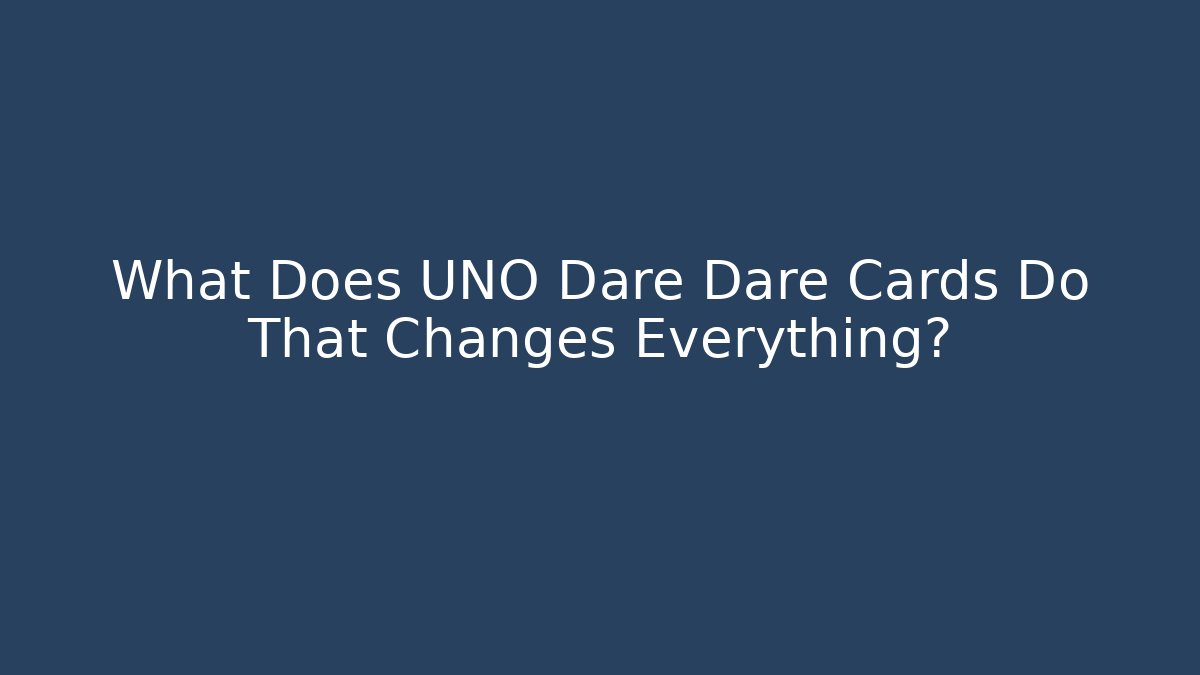 What Does UNO Dare Dare Cards Do That Changes Everything?