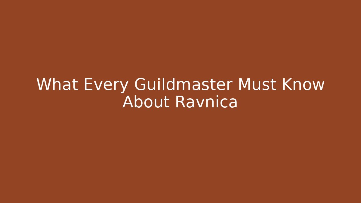 What Every Guildmaster Must Know About Ravnica