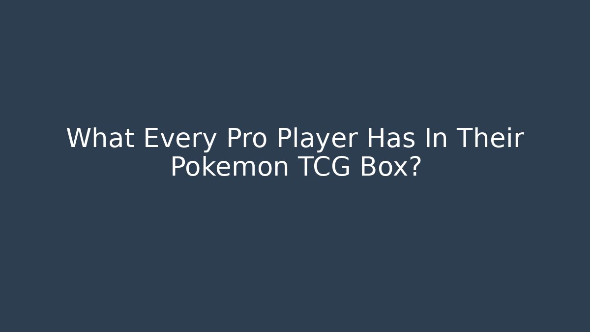 What Every Pro Player Has In Their Pokemon TCG Box?