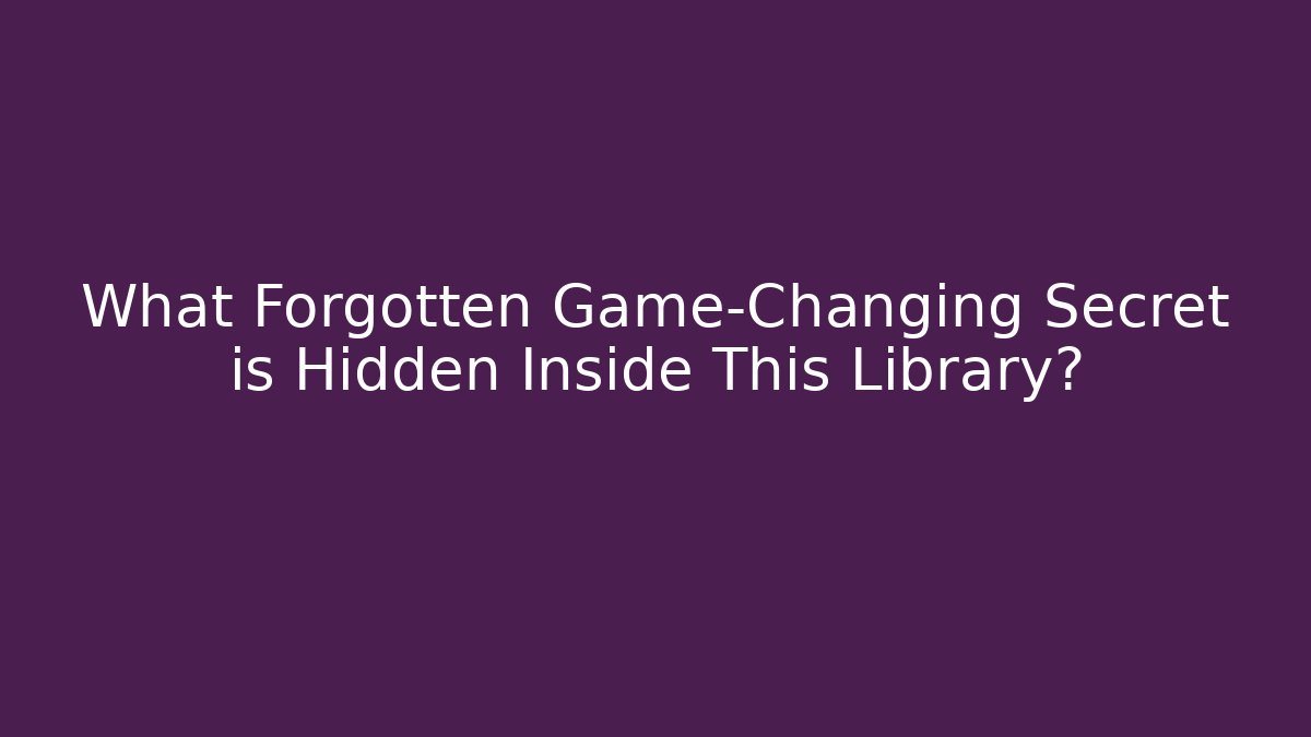 What Forgotten Game-Changing Secret is Hidden Inside This Library?