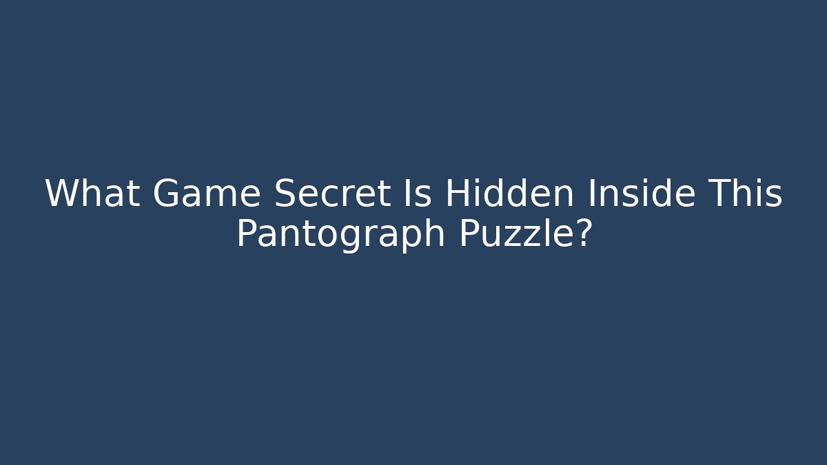 What Game Secret Is Hidden Inside This Pantograph Puzzle?