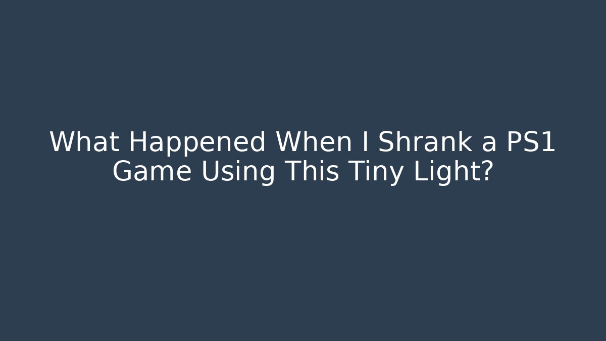 What Happened When I Shrank a PS1 Game Using This Tiny Light?