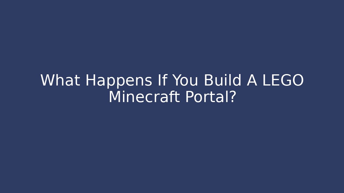 What Happens If You Build A LEGO Minecraft Portal?
