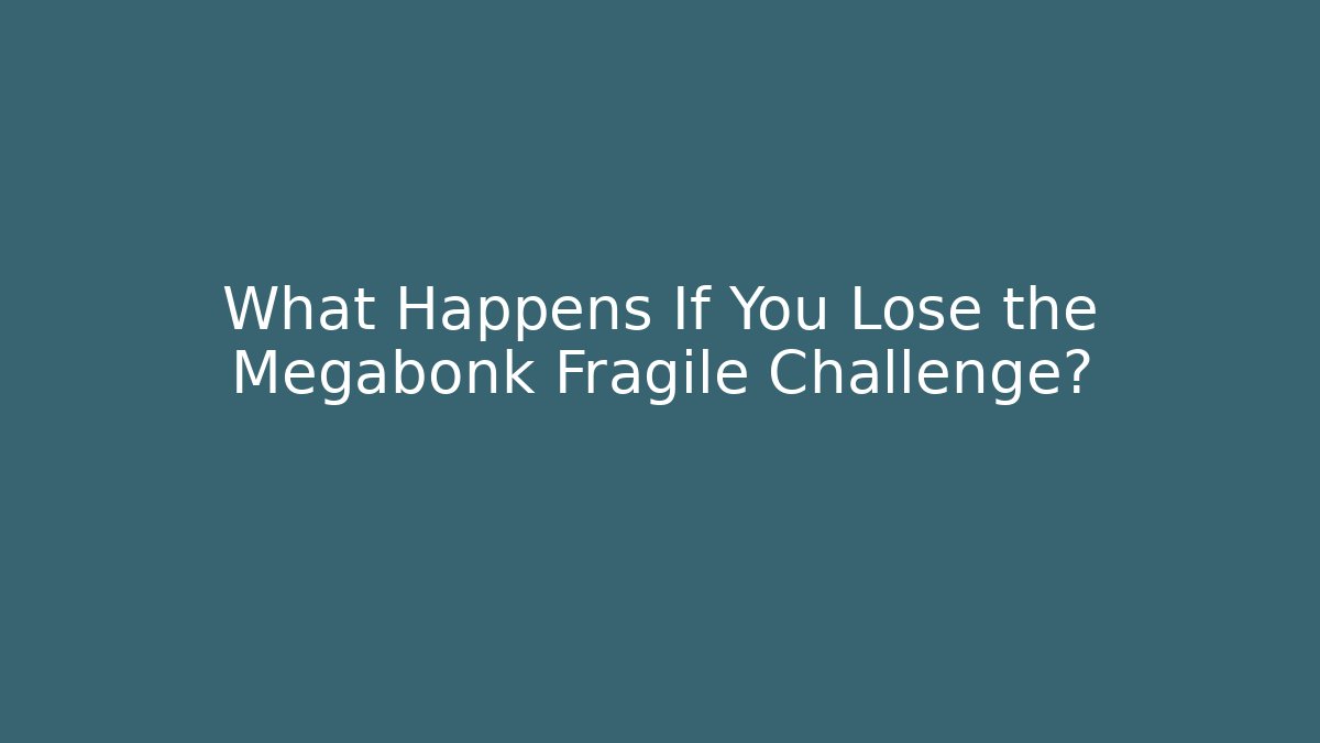 What Happens If You Lose the Megabonk Fragile Challenge?