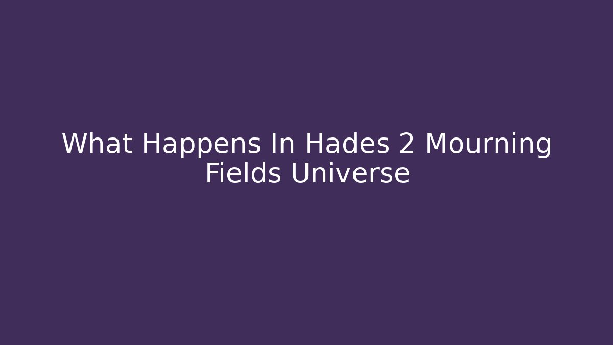 What Happens In Hades 2 Mourning Fields Universe - Buddy Program