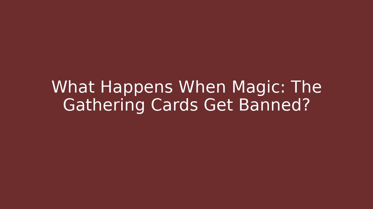 What Happens When Magic: The Gathering Cards Get Banned? - Buddy Program