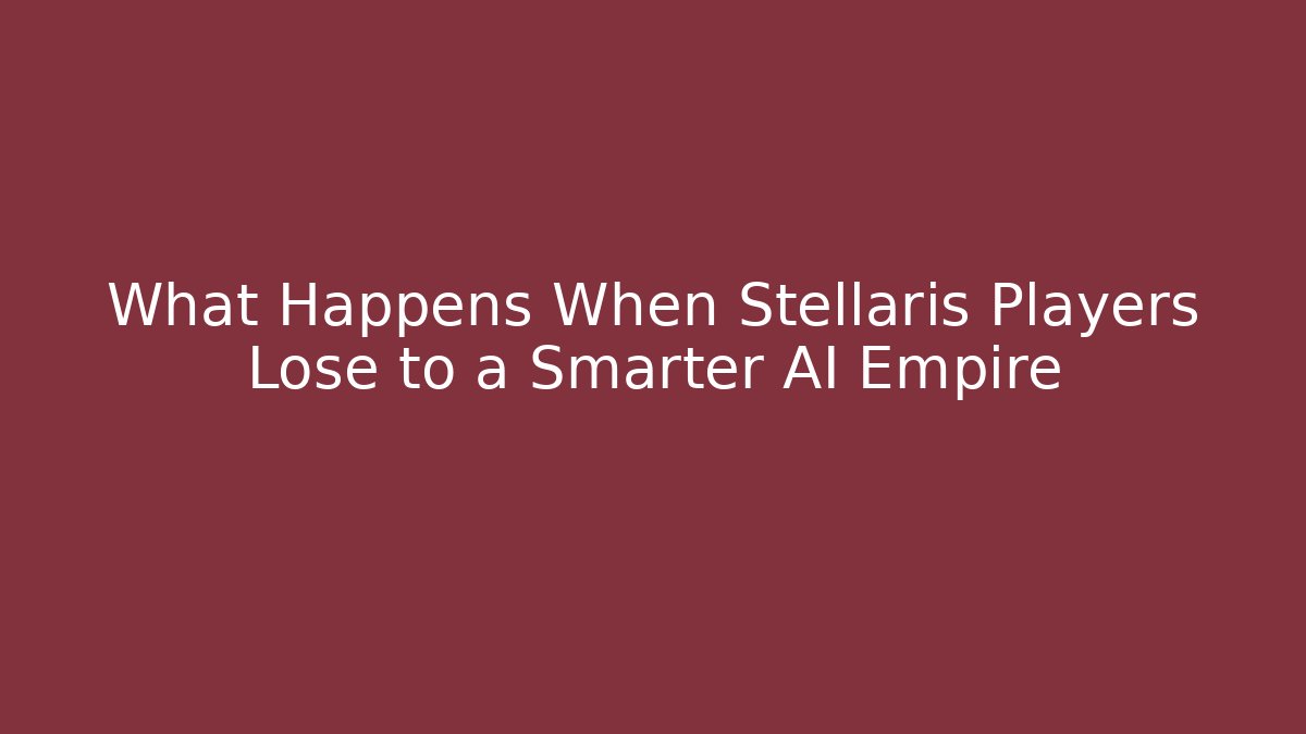 What Happens When Stellaris Players Lose to a Smarter AI Empire
