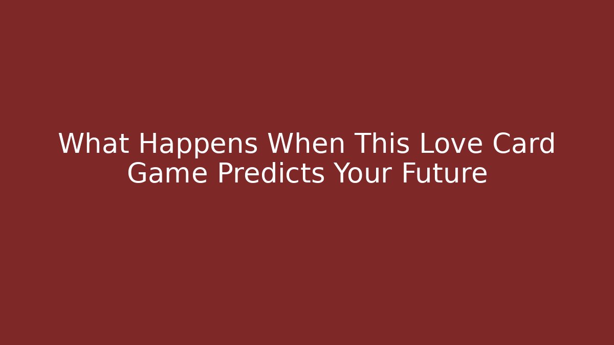 What Happens When This Love Card Game Predicts Your Future