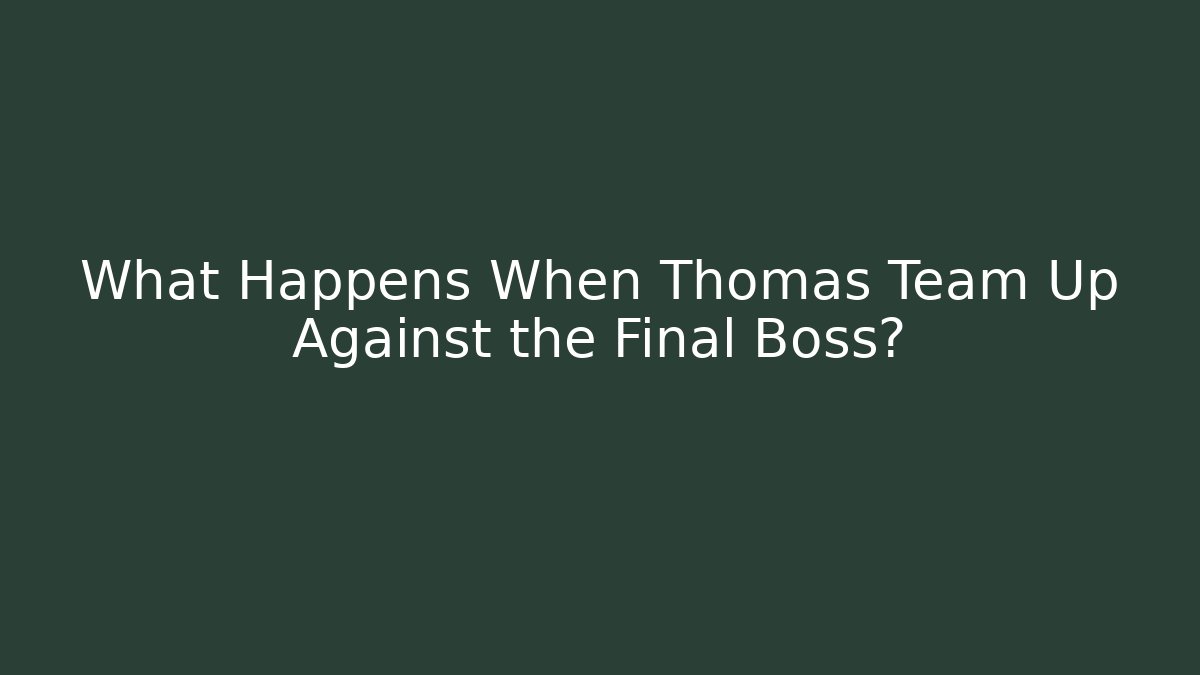What Happens When Thomas Team Up Against the Final Boss?