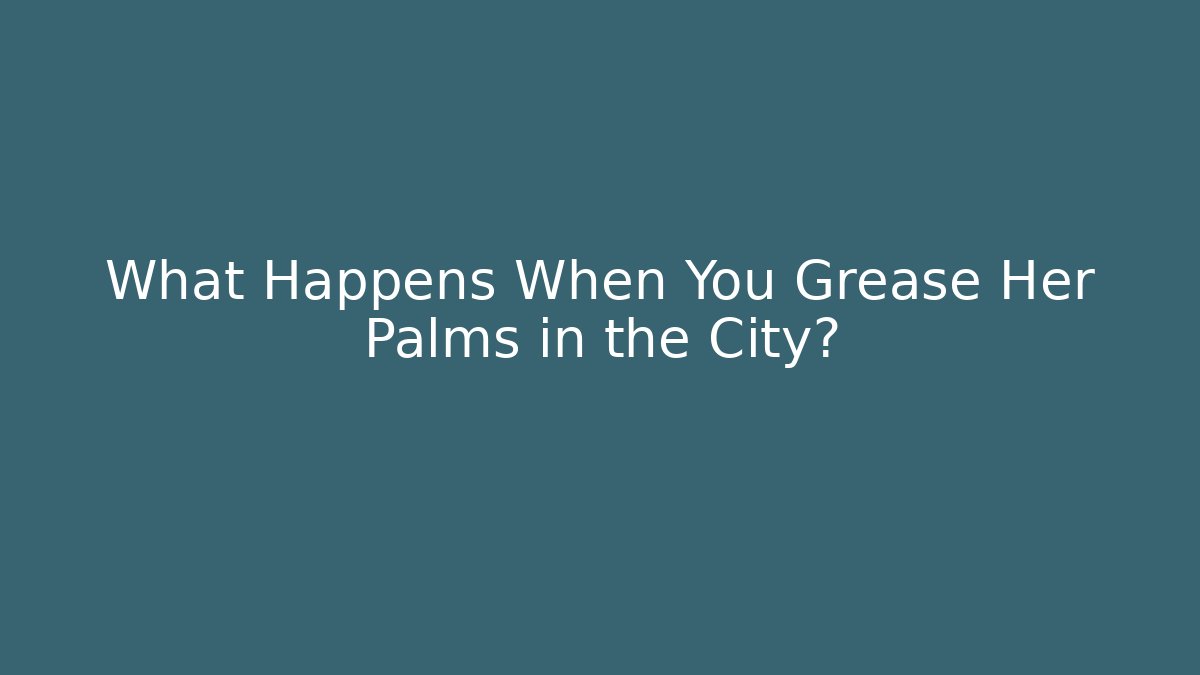What Happens When You Grease Her Palms in the City? - Buddy Program