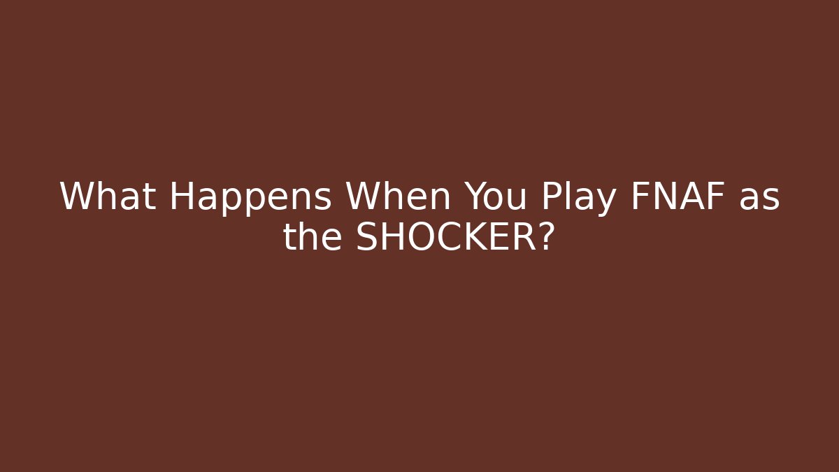 What Happens When You Play FNAF as the SHOCKER?