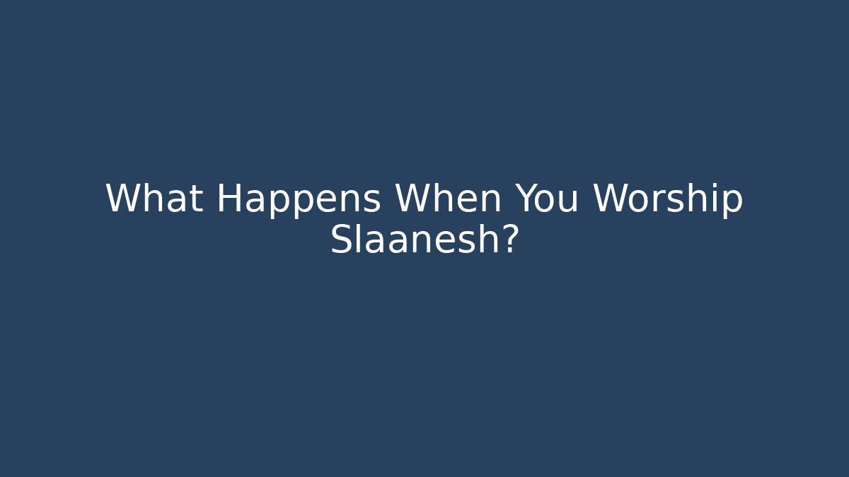 What Happens When You Worship Slaanesh?