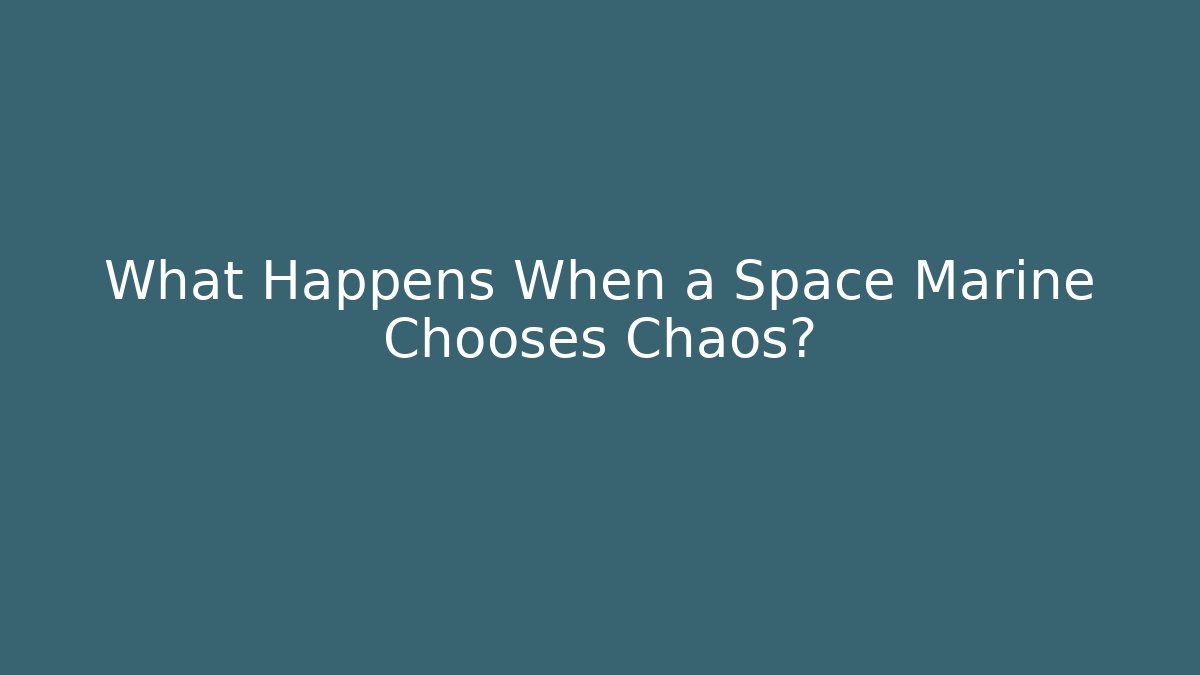 What Happens When a Space Marine Chooses Chaos? - Buddy Program