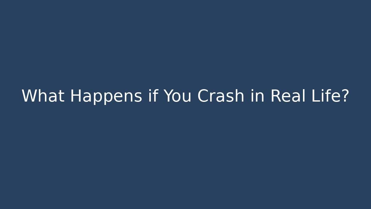 What Happens if You Crash in Real Life?