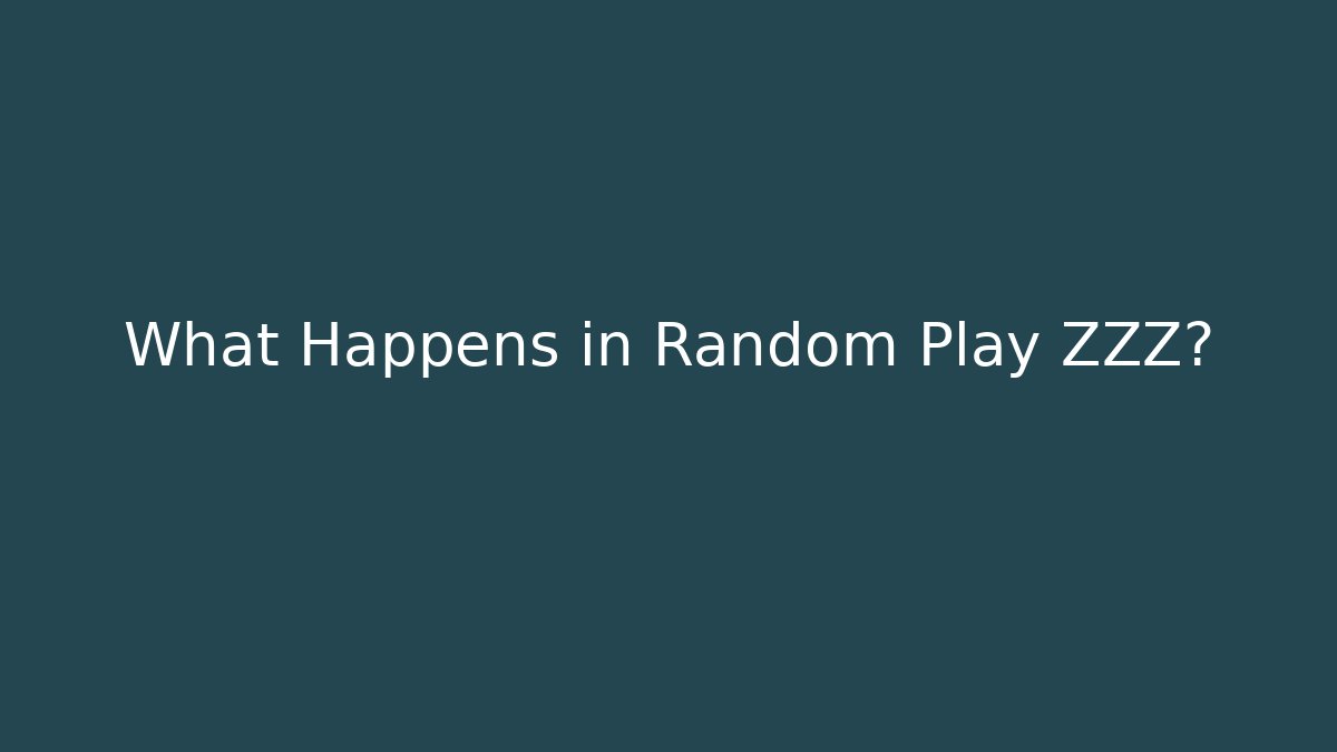 What Happens in Random Play ZZZ?