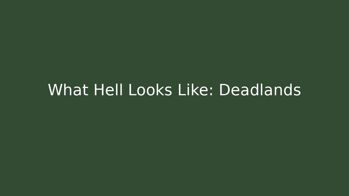 What Hell Looks Like: Deadlands