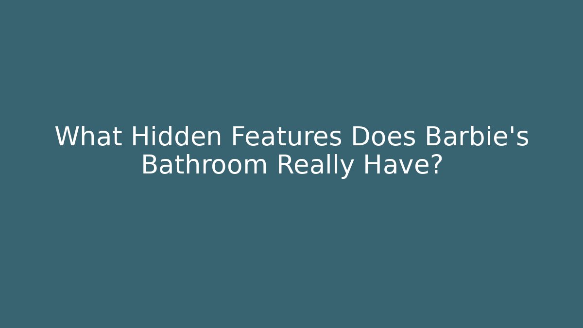 What Hidden Features Does Barbie's Bathroom Really Have?