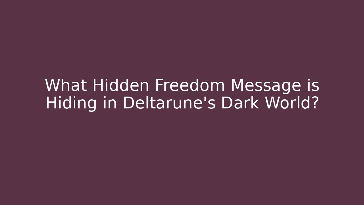 What Hidden Freedom Message is Hiding in Deltarune's Dark World?