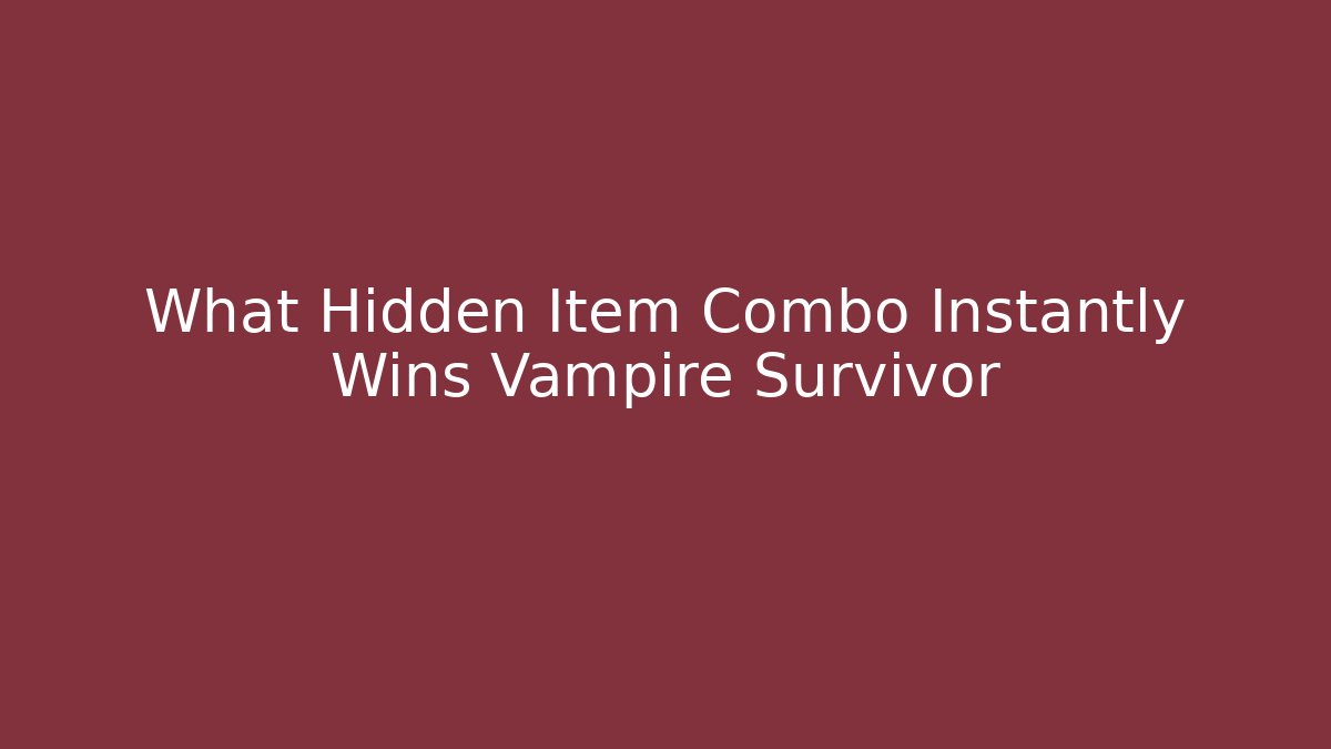 What Hidden Item Combo Instantly Wins Vampire Survivor