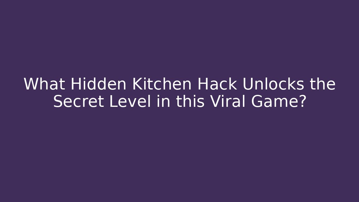 What Hidden Kitchen Hack Unlocks the Secret Level in this Viral Game?