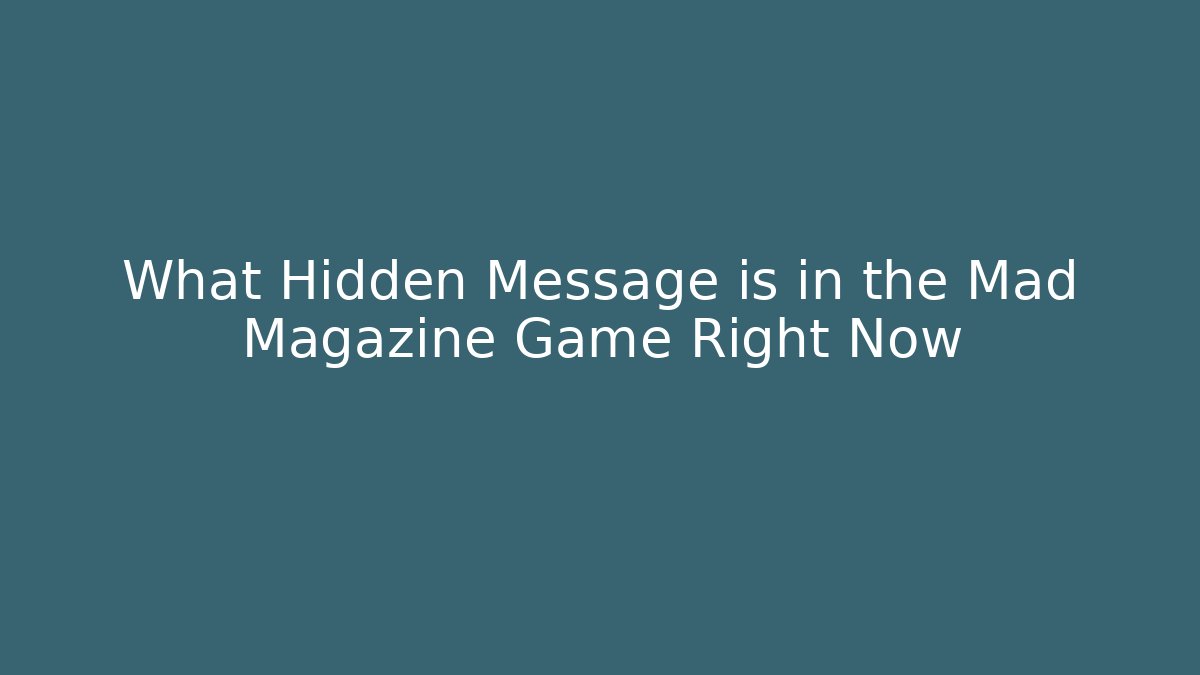 What Hidden Message is in the Mad Magazine Game Right Now
