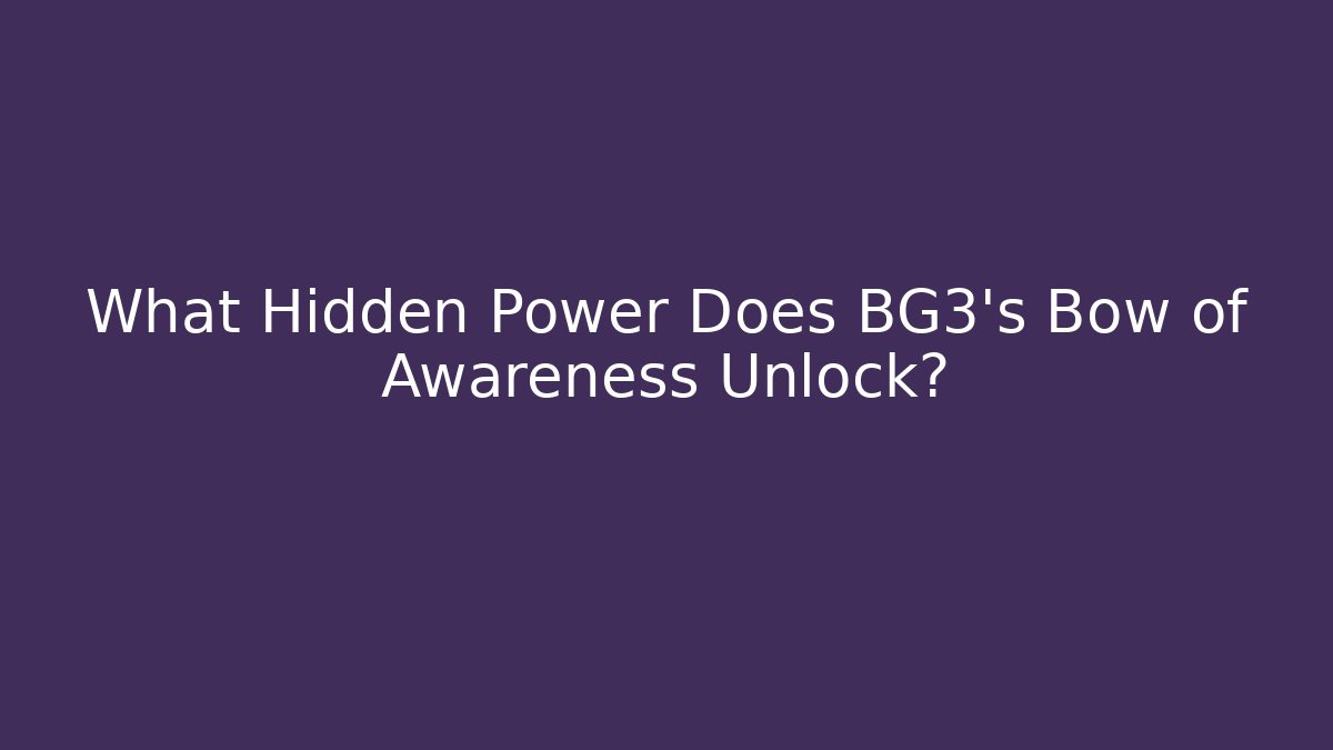 What Hidden Power Does BG3's Bow of Awareness Unlock?