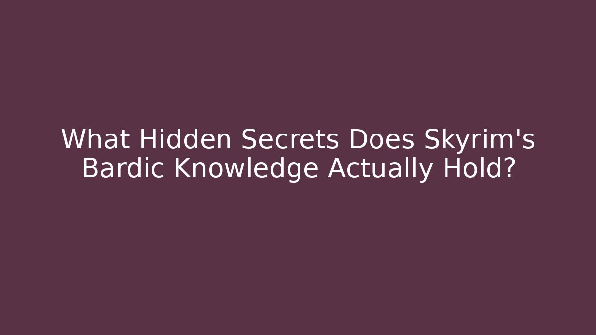What Hidden Secrets Does Skyrim's Bardic Knowledge Actually Hold?