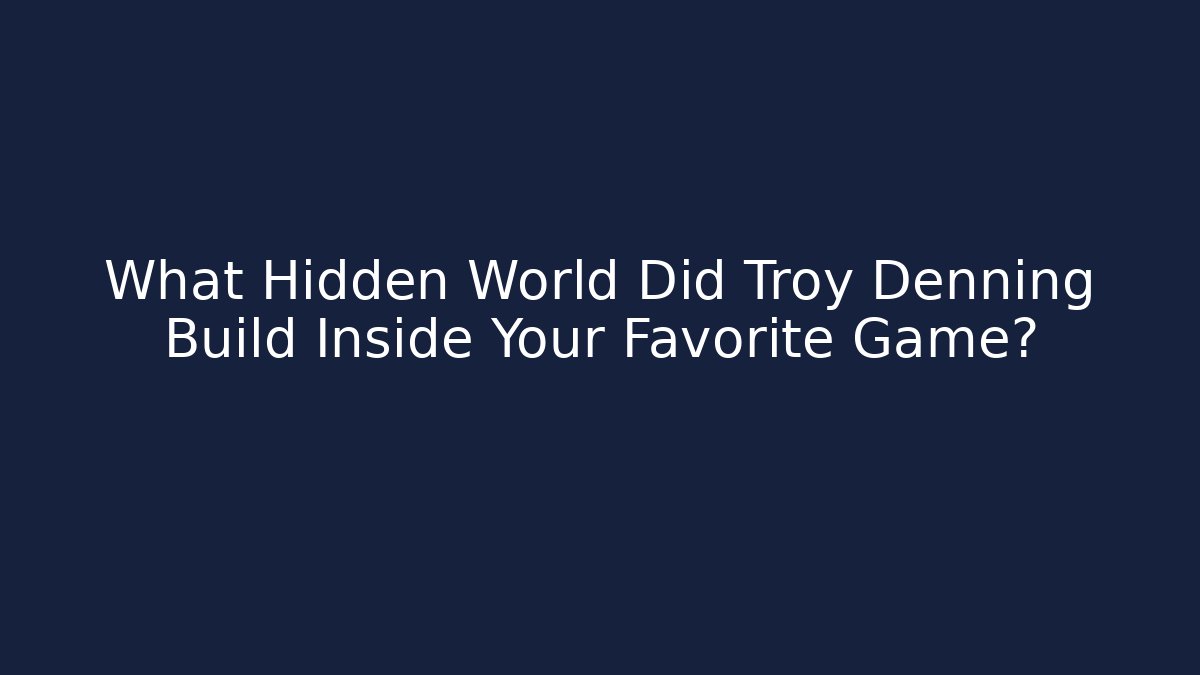 What Hidden World Did Troy Denning Build Inside Your Favorite Game?