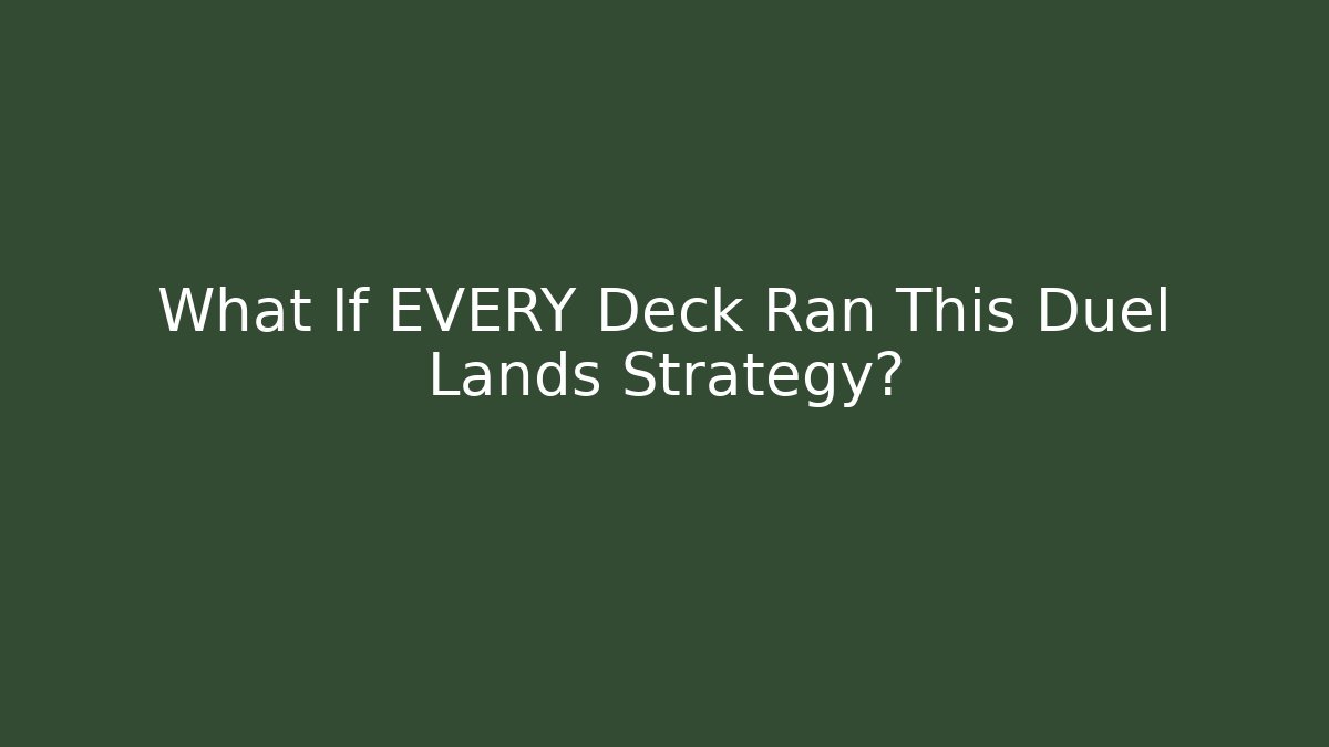 What If EVERY Deck Ran This Duel Lands Strategy?