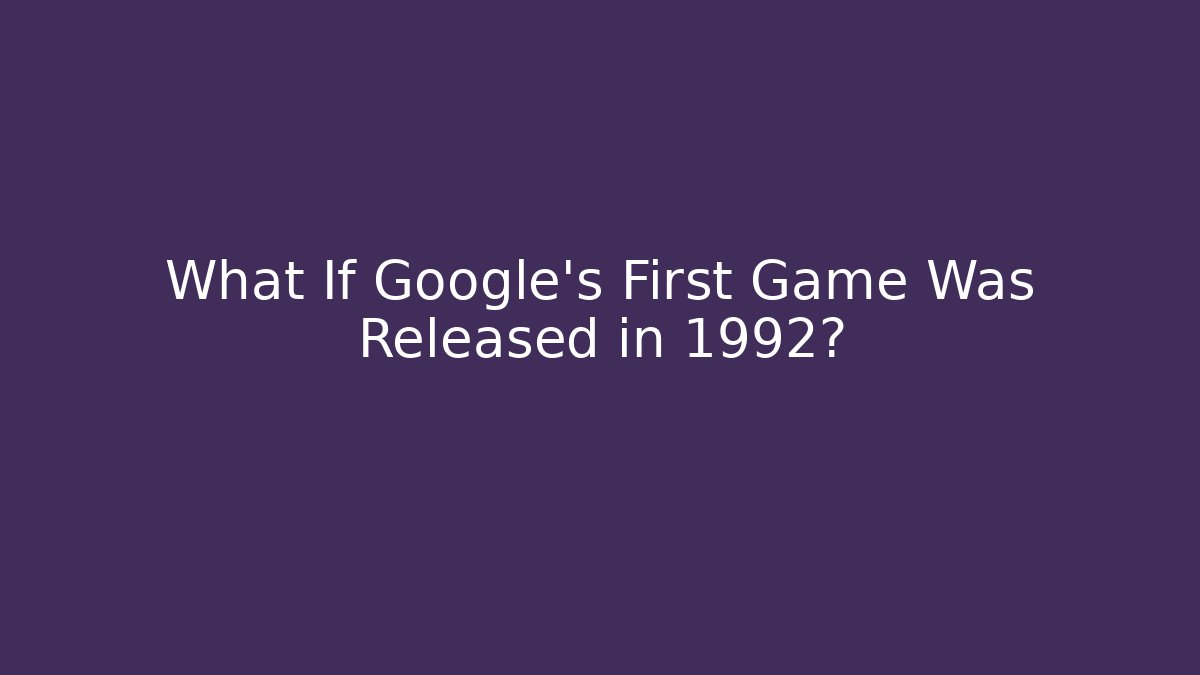 What If Google's First Game Was Released in 1992?