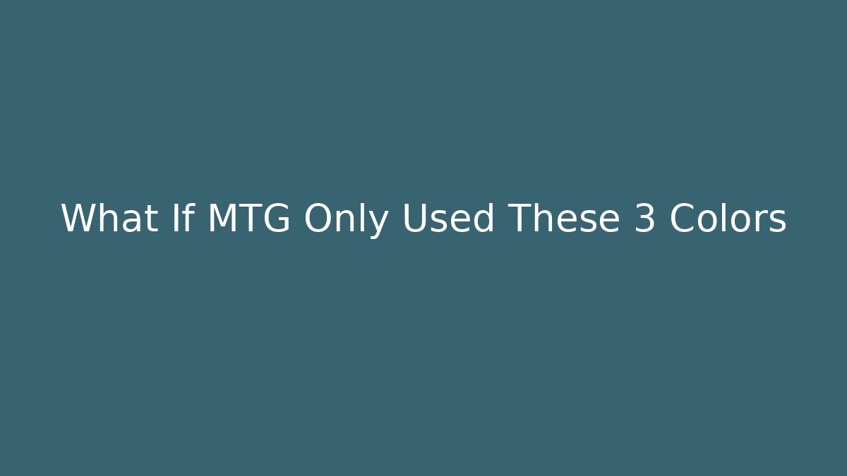 What If MTG Only Used These 3 Colors