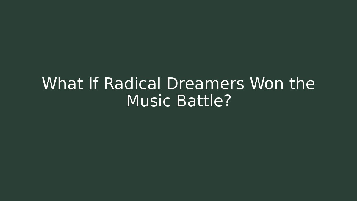 What If Radical Dreamers Won the Music Battle? - Buddy Program