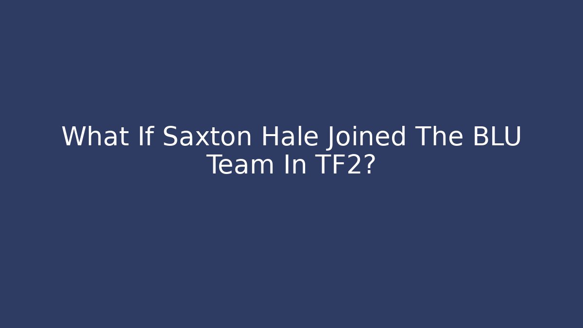 What If Saxton Hale Joined The BLU Team In TF2? - Buddy Program