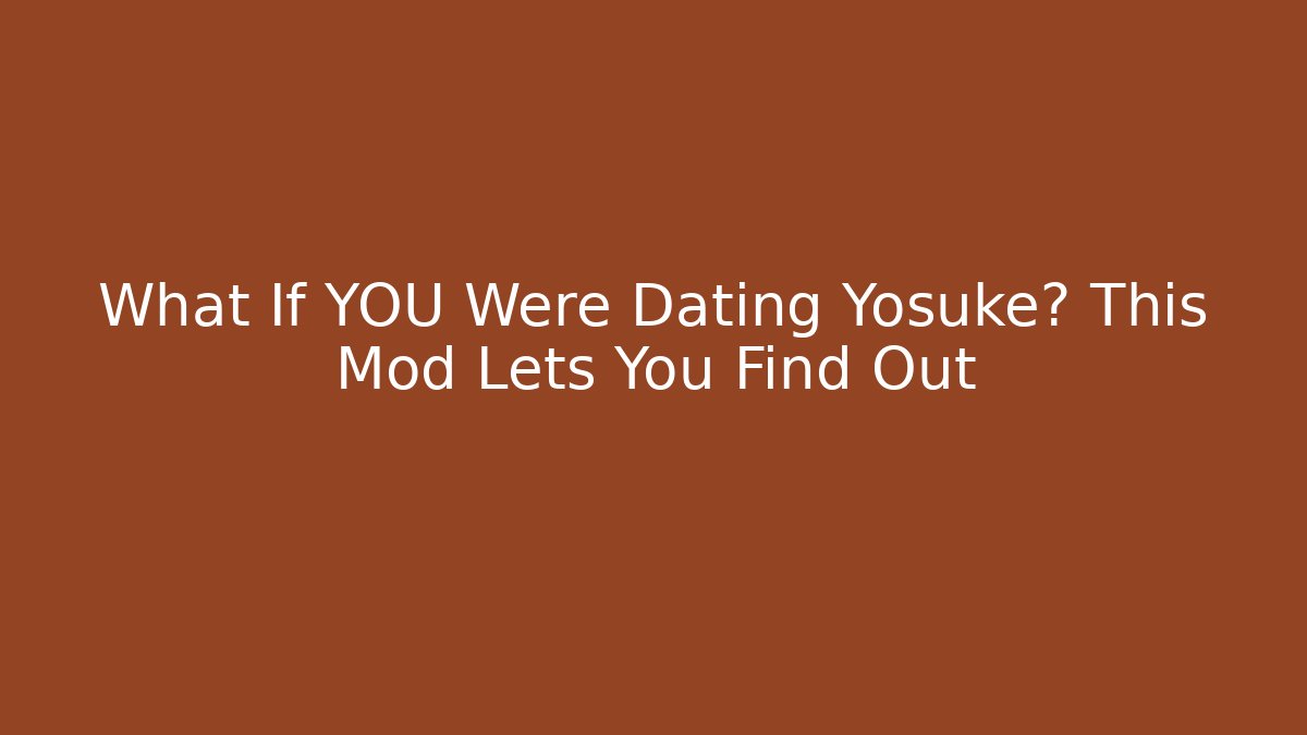 What If YOU Were Dating Yosuke? This Mod Lets You Find Out
