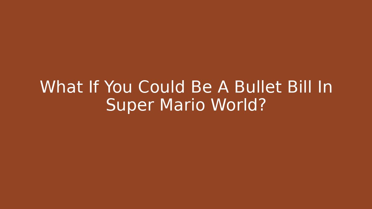 What If You Could Be A Bullet Bill In Super Mario World? - Buddy Program