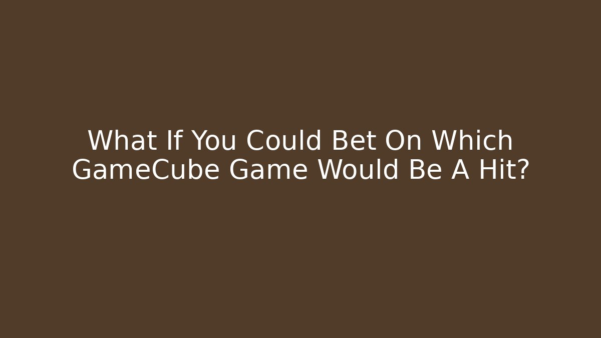 What If You Could Bet On Which GameCube Game Would Be A Hit?