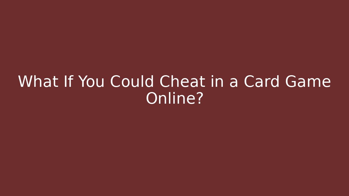What If You Could Cheat in a Card Game Online? - Buddy Program
