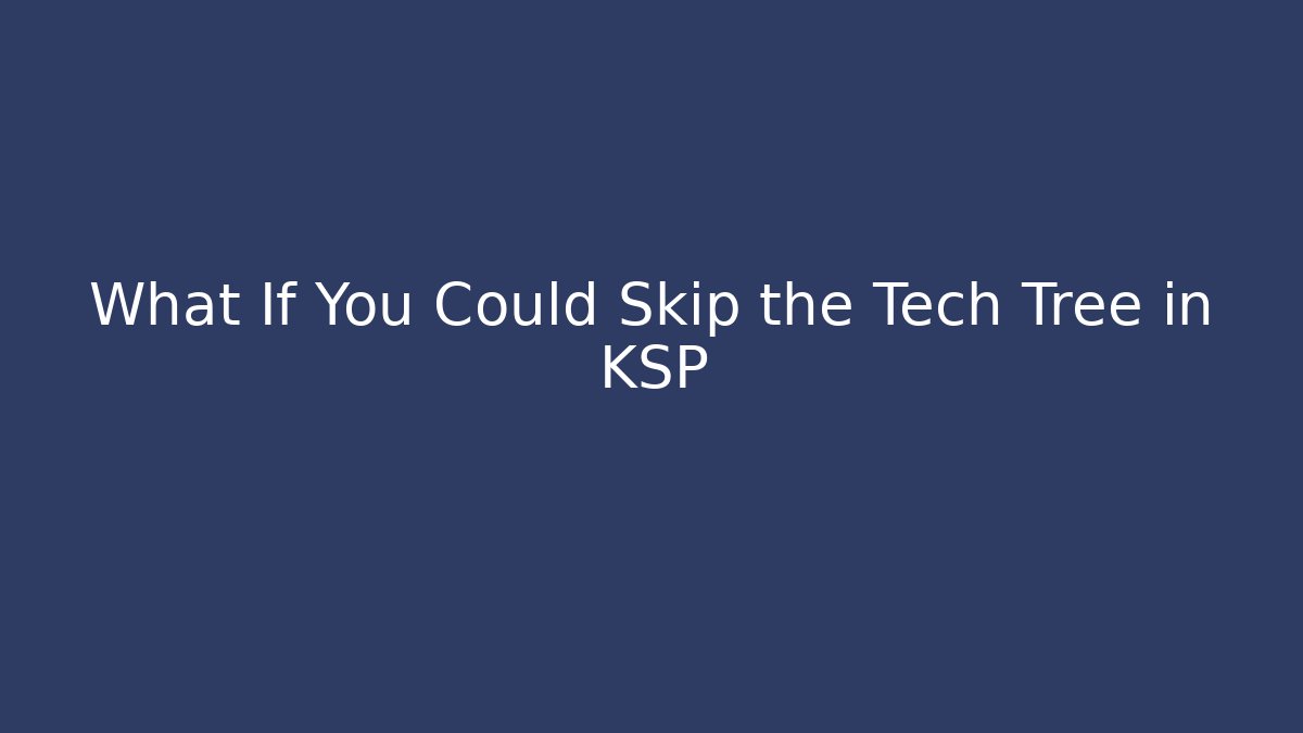 What If You Could Skip the Tech Tree in KSP - Buddy Program