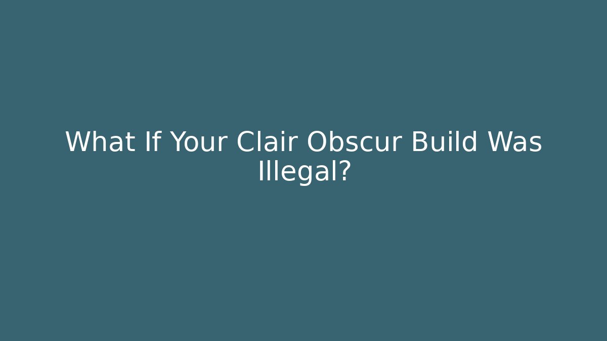 What If Your Clair Obscur Build Was Illegal?
