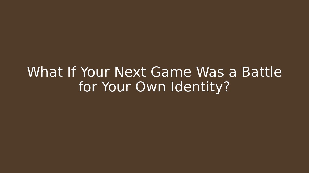 What If Your Next Game Was a Battle for Your Own Identity?